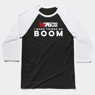 I make things go BOOM - 76 Pro Line Baseball T-Shirt